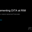 One of the most interesting presentations I saw at the Ixiasoft DITA CMS conference back in June was presented by a Documentation Team Lead at Research in Motion (RIM). While...